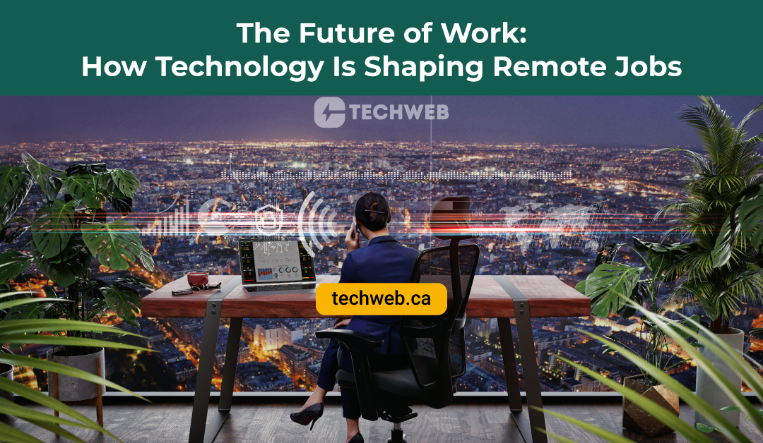 techweb-blogpost-feature-image-The-Future-of-Work-How-Technology-Is-Shaping-Remote-Jobs